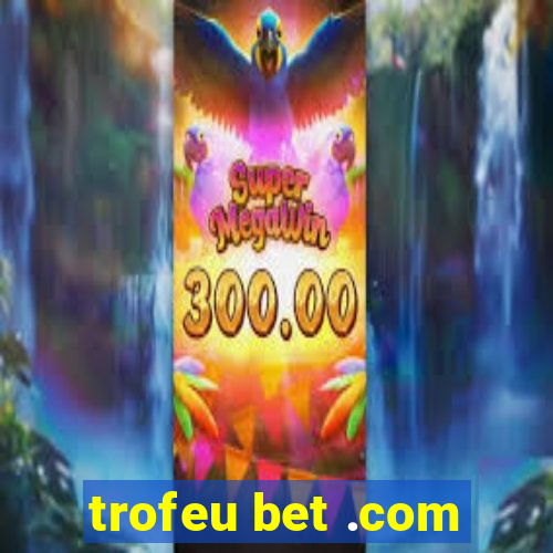 trofeu bet .com